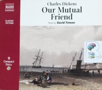 Our Mutual Friend written by Charles Dickens performed by David Timson on CD (Abridged)